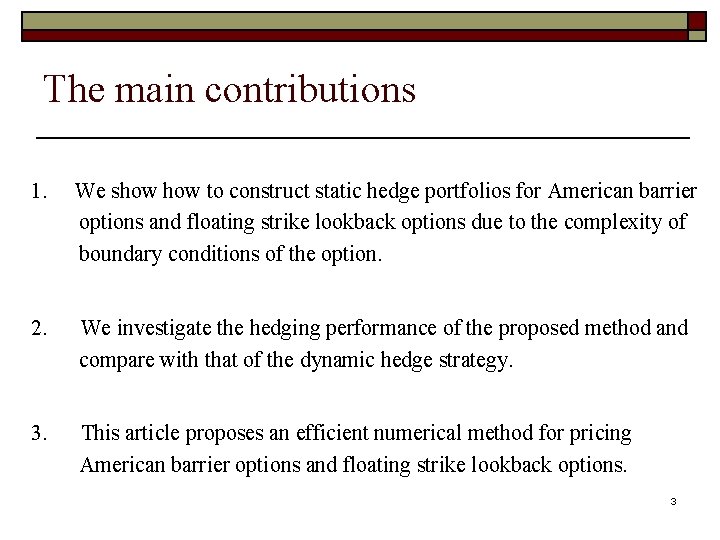 The main contributions 1. We show to construct static hedge portfolios for American barrier