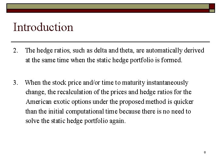Introduction 2. The hedge ratios, such as delta and theta, are automatically derived at