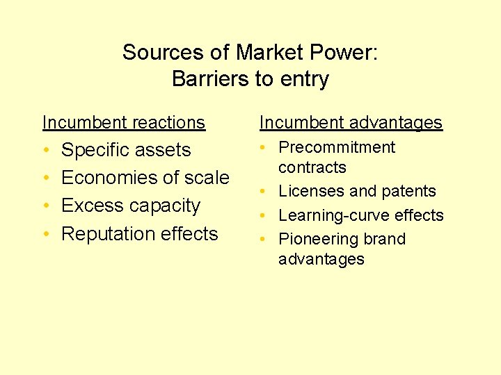 Sources of Market Power: Barriers to entry Incumbent reactions Incumbent advantages • • •