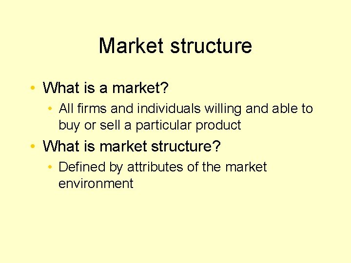 Market structure • What is a market? • All firms and individuals willing and