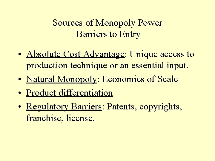 Sources of Monopoly Power Barriers to Entry • Absolute Cost Advantage: Unique access to