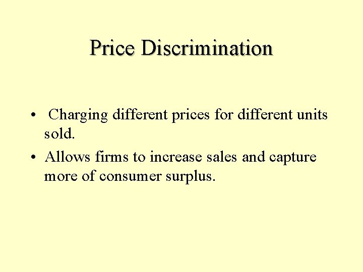 Price Discrimination • Charging different prices for different units sold. • Allows firms to