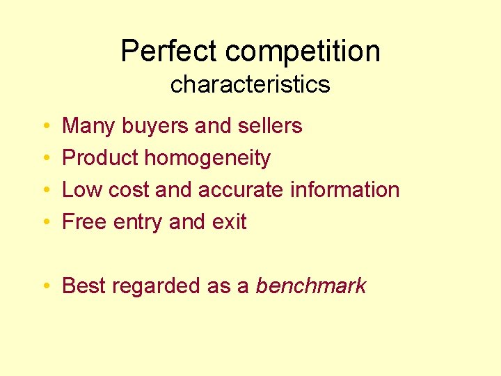 Perfect competition characteristics • • Many buyers and sellers Product homogeneity Low cost and