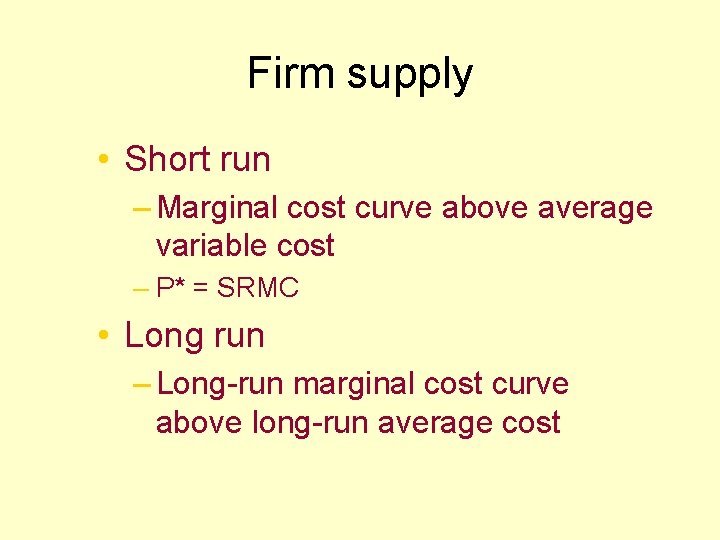 Firm supply • Short run – Marginal cost curve above average variable cost –