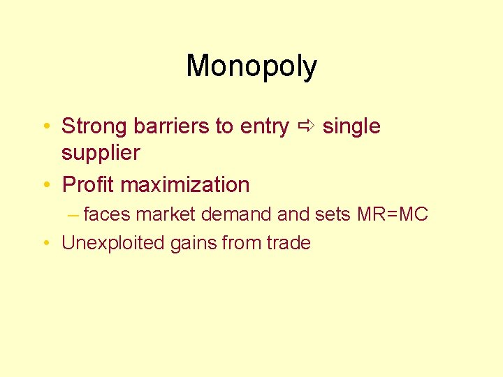 Monopoly • Strong barriers to entry single supplier • Profit maximization – faces market
