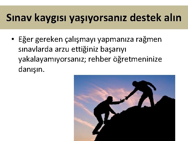 Sınav kaygısı yaşıyorsanız destek alın • Eğer gereken çalışmayı yapmanıza rağmen sınavlarda arzu ettiğiniz
