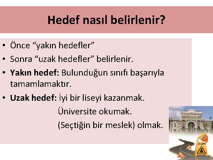 Hedef nasıl belirlenir? • Önce “yakın hedefler” • Sonra “uzak hedefler” belirlenir. • Yakın