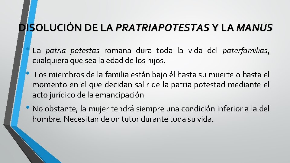 DISOLUCIÓN DE LA PRATRIAPOTESTAS Y LA MANUS • La patria potestas romana dura toda DISOLUCIÓN DE LA PRATRIAPOTESTAS Y LA MANUS • La patria potestas romana dura toda