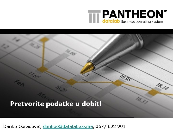 Pretvorite podatke u dobit! Danko Obradović, dankoo@datalab. co. me, 067/ 622 901 