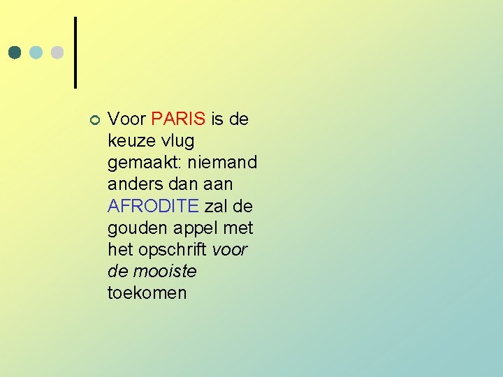 ¢ Voor PARIS is de keuze vlug gemaakt: niemand anders dan aan AFRODITE zal ¢ Voor PARIS is de keuze vlug gemaakt: niemand anders dan aan AFRODITE zal