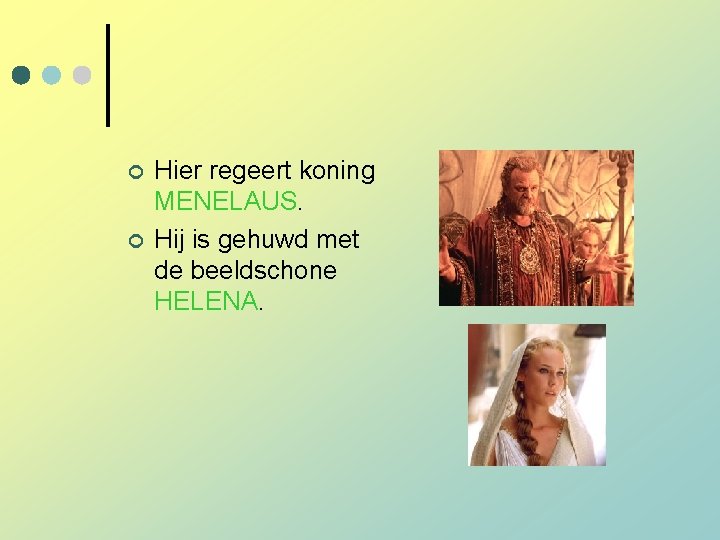 ¢ ¢ Hier regeert koning MENELAUS. Hij is gehuwd met de beeldschone HELENA. ¢ ¢ Hier regeert koning MENELAUS. Hij is gehuwd met de beeldschone HELENA.