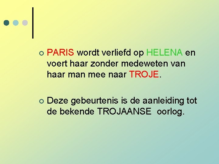 ¢ PARIS wordt verliefd op HELENA en voert haar zonder medeweten van haar man ¢ PARIS wordt verliefd op HELENA en voert haar zonder medeweten van haar man