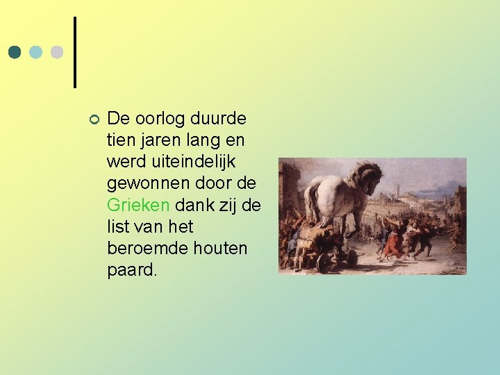 ¢ De oorlog duurde tien jaren lang en werd uiteindelijk gewonnen door de Grieken ¢ De oorlog duurde tien jaren lang en werd uiteindelijk gewonnen door de Grieken