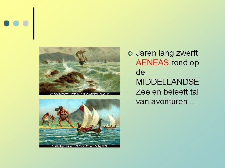 ¢ Jaren lang zwerft AENEAS rond op de MIDDELLANDSE Zee en beleeft tal van ¢ Jaren lang zwerft AENEAS rond op de MIDDELLANDSE Zee en beleeft tal van