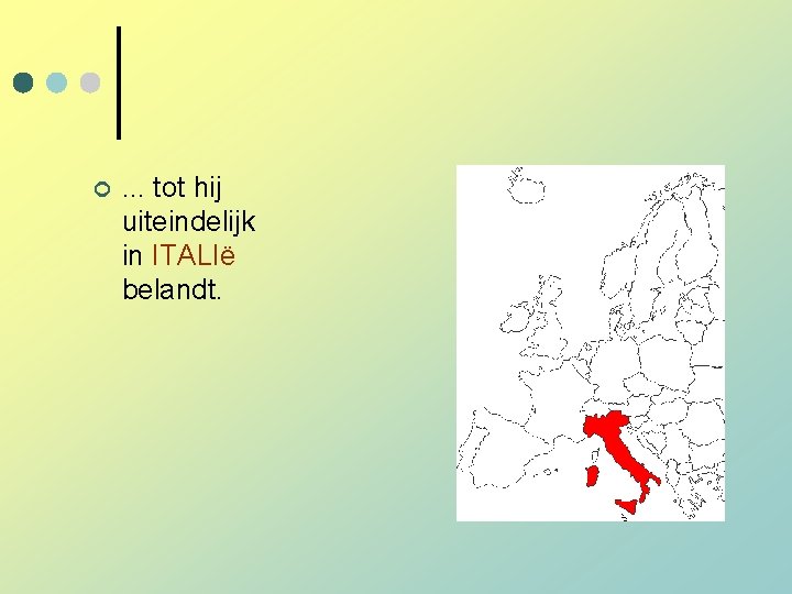¢ . . . tot hij uiteindelijk in ITALIë belandt. ¢ . . . tot hij uiteindelijk in ITALIë belandt.