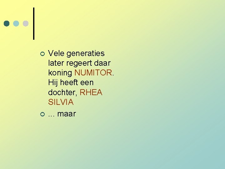 ¢ ¢ Vele generaties later regeert daar koning NUMITOR. Hij heeft een dochter, RHEA ¢ ¢ Vele generaties later regeert daar koning NUMITOR. Hij heeft een dochter, RHEA