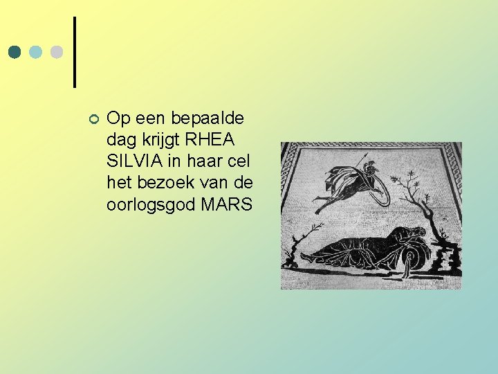 ¢ Op een bepaalde dag krijgt RHEA SILVIA in haar cel het bezoek van ¢ Op een bepaalde dag krijgt RHEA SILVIA in haar cel het bezoek van