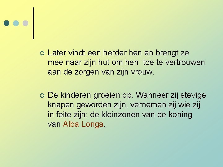 ¢ Later vindt een herder hen en brengt ze mee naar zijn hut om ¢ Later vindt een herder hen en brengt ze mee naar zijn hut om