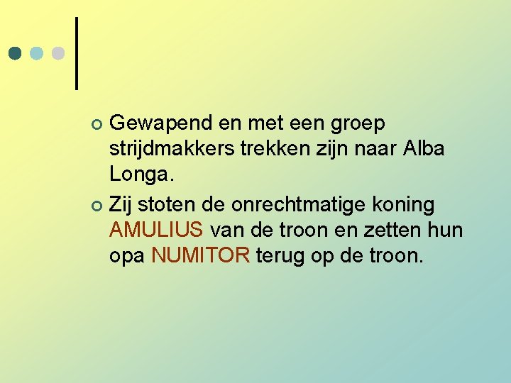 Gewapend en met een groep strijdmakkers trekken zijn naar Alba Longa. ¢ Zij stoten Gewapend en met een groep strijdmakkers trekken zijn naar Alba Longa. ¢ Zij stoten