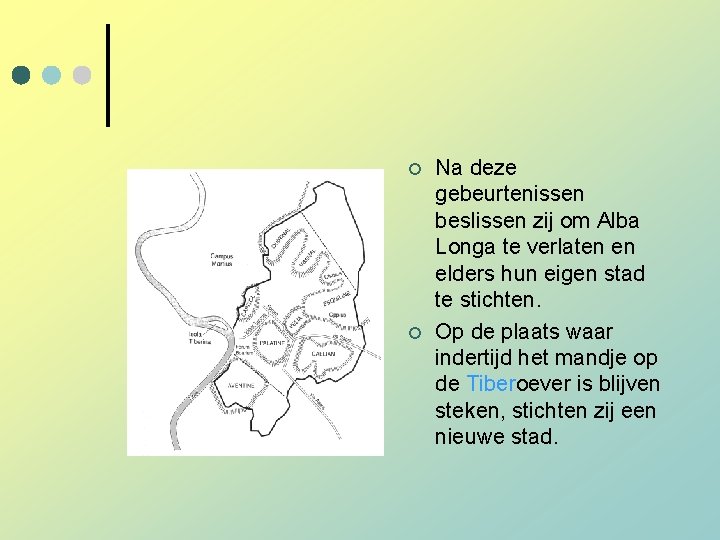 ¢ ¢ Na deze gebeurtenissen beslissen zij om Alba Longa te verlaten en elders ¢ ¢ Na deze gebeurtenissen beslissen zij om Alba Longa te verlaten en elders