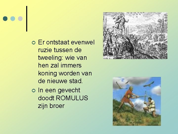 ¢ ¢ Er ontstaat evenwel ruzie tussen de tweeling: wie van hen zal immers ¢ ¢ Er ontstaat evenwel ruzie tussen de tweeling: wie van hen zal immers