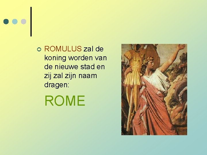 ¢ ROMULUS zal de koning worden van de nieuwe stad en zij zal zijn ¢ ROMULUS zal de koning worden van de nieuwe stad en zij zal zijn