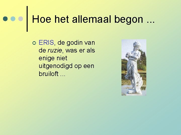 Hoe het allemaal begon. . . ¢ ERIS, de godin van de ruzie, was Hoe het allemaal begon. . . ¢ ERIS, de godin van de ruzie, was