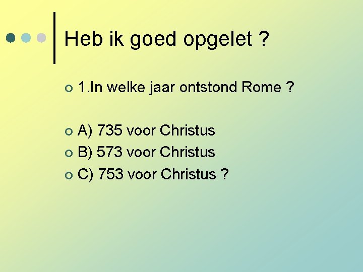 Heb ik goed opgelet ? ¢ 1. In welke jaar ontstond Rome ? A) Heb ik goed opgelet ? ¢ 1. In welke jaar ontstond Rome ? A)