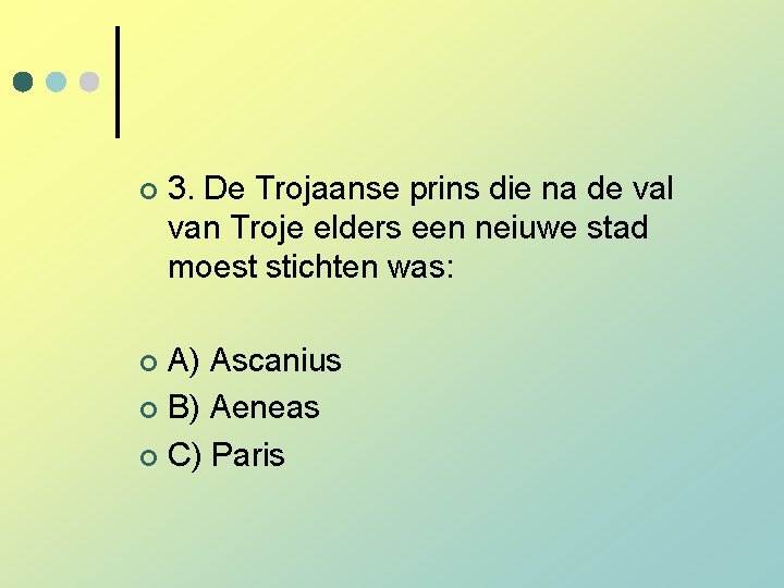 ¢ 3. De Trojaanse prins die na de val van Troje elders een neiuwe ¢ 3. De Trojaanse prins die na de val van Troje elders een neiuwe