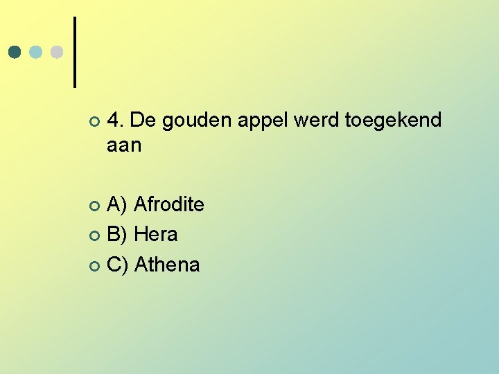 ¢ 4. De gouden appel werd toegekend aan A) Afrodite ¢ B) Hera ¢ ¢ 4. De gouden appel werd toegekend aan A) Afrodite ¢ B) Hera ¢