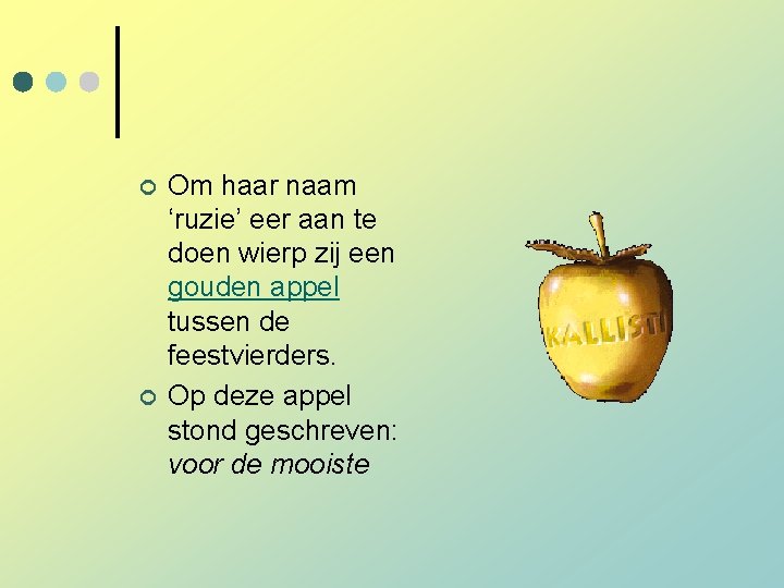 ¢ ¢ Om haar naam ‘ruzie’ eer aan te doen wierp zij een gouden ¢ ¢ Om haar naam ‘ruzie’ eer aan te doen wierp zij een gouden