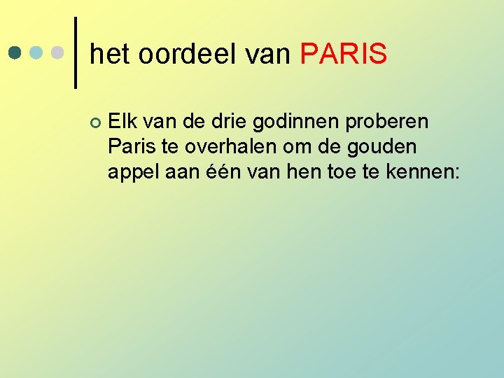 het oordeel van PARIS ¢ Elk van de drie godinnen proberen Paris te overhalen het oordeel van PARIS ¢ Elk van de drie godinnen proberen Paris te overhalen