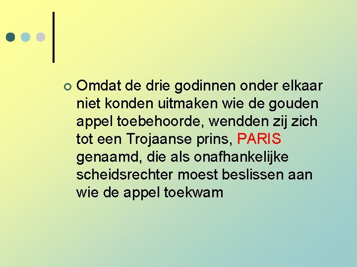 ¢ Omdat de drie godinnen onder elkaar niet konden uitmaken wie de gouden appel ¢ Omdat de drie godinnen onder elkaar niet konden uitmaken wie de gouden appel