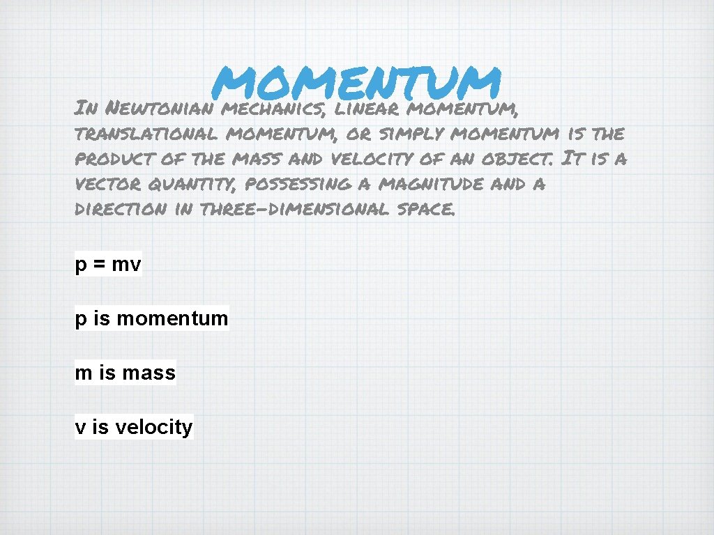 momentum In Newtonian mechanics, linear momentum, translational momentum, or simply momentum is the product