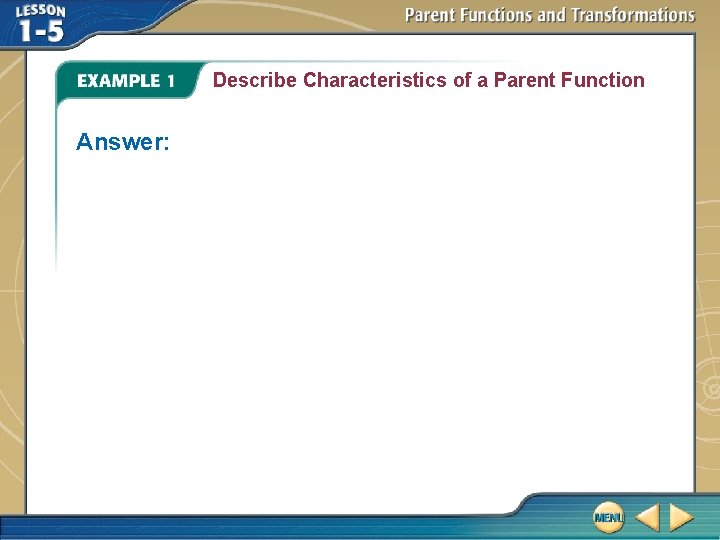 Describe Characteristics of a Parent Function Answer: Describe Characteristics of a Parent Function Answer: