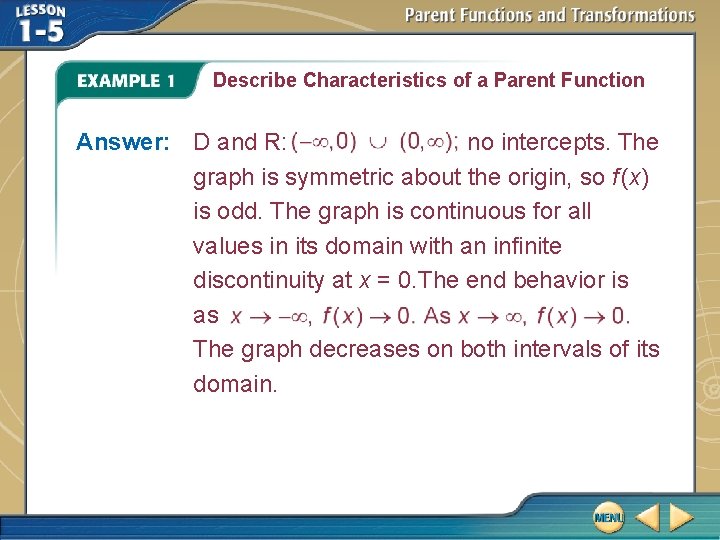 Describe Characteristics of a Parent Function Answer: D and R: no intercepts. The graph Describe Characteristics of a Parent Function Answer: D and R: no intercepts. The graph