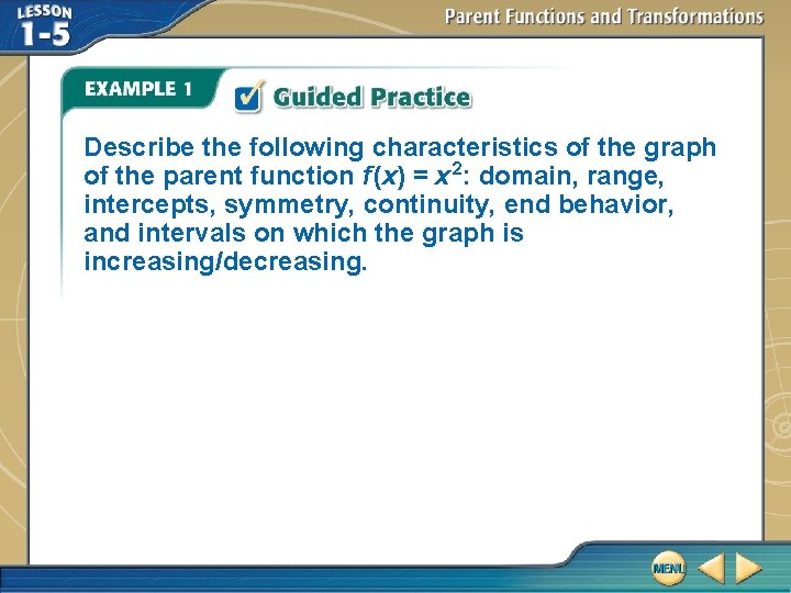 Describe the following characteristics of the graph of the parent function f (x) = Describe the following characteristics of the graph of the parent function f (x) =