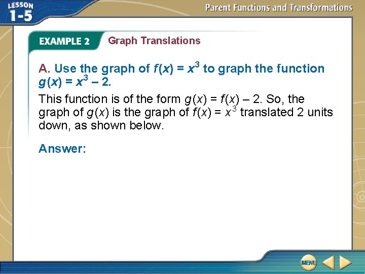 Graph Translations A. Use the graph of f (x) = x 3 to graph Graph Translations A. Use the graph of f (x) = x 3 to graph