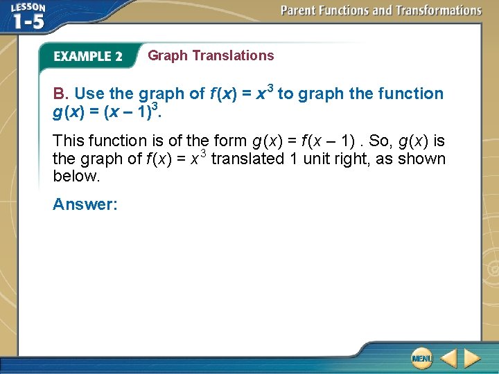 Graph Translations B. Use the graph of f (x) = x 3 to graph Graph Translations B. Use the graph of f (x) = x 3 to graph