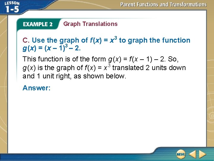 Graph Translations C. Use the graph of f (x) = x 3 to graph Graph Translations C. Use the graph of f (x) = x 3 to graph