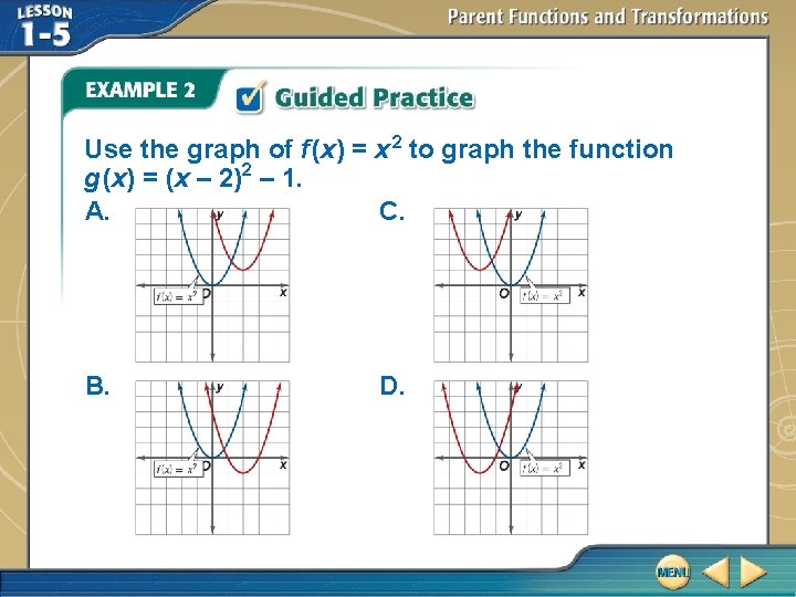 Use the graph of f (x) = x 2 to graph the function g Use the graph of f (x) = x 2 to graph the function g