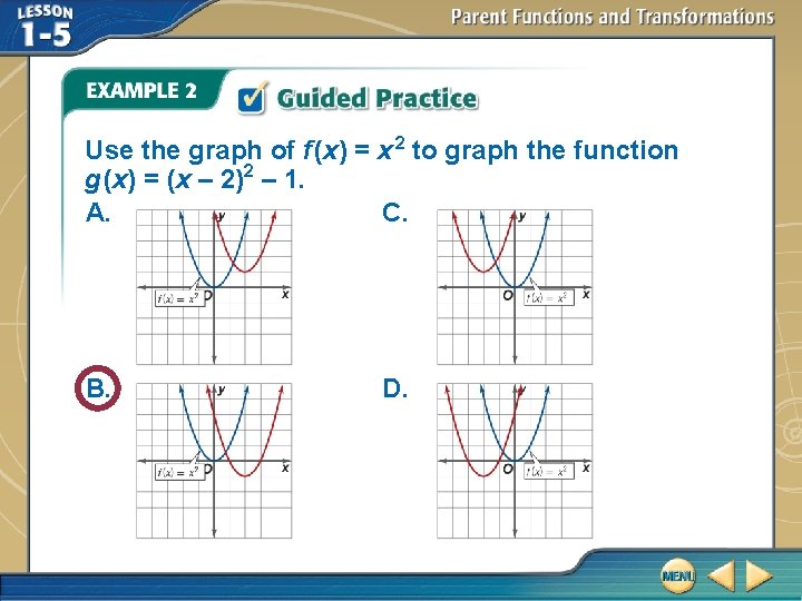 Use the graph of f (x) = x 2 to graph the function g Use the graph of f (x) = x 2 to graph the function g