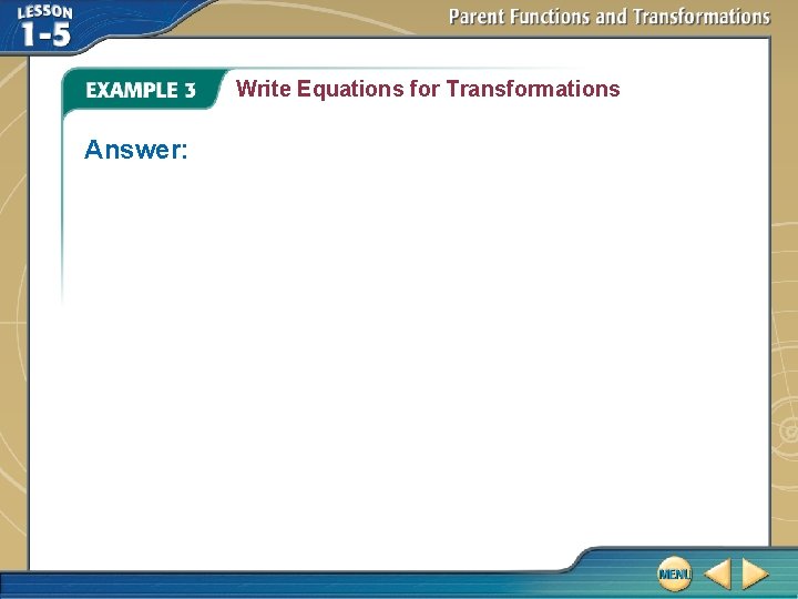 Write Equations for Transformations Answer: Write Equations for Transformations Answer: