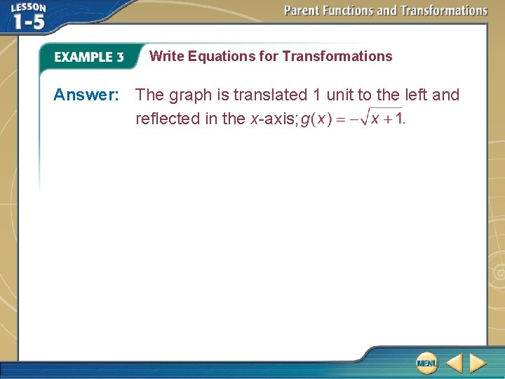 Write Equations for Transformations Answer: The graph is translated 1 unit to the left Write Equations for Transformations Answer: The graph is translated 1 unit to the left