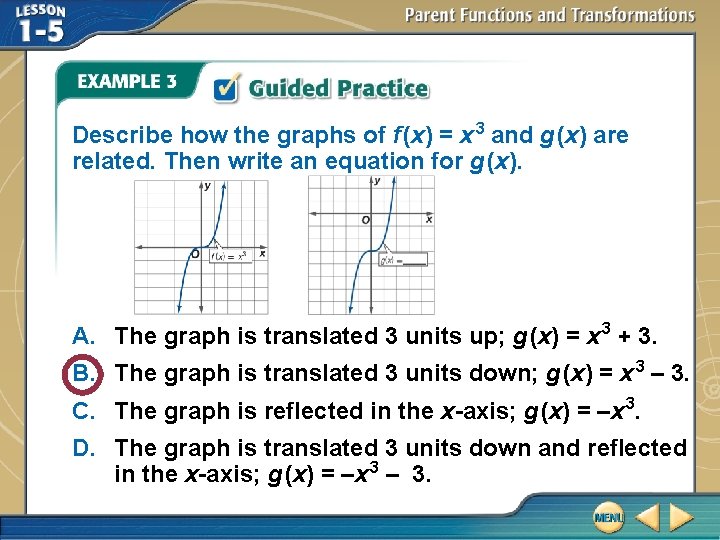 Describe how the graphs of f (x) = x 3 and g (x) are Describe how the graphs of f (x) = x 3 and g (x) are