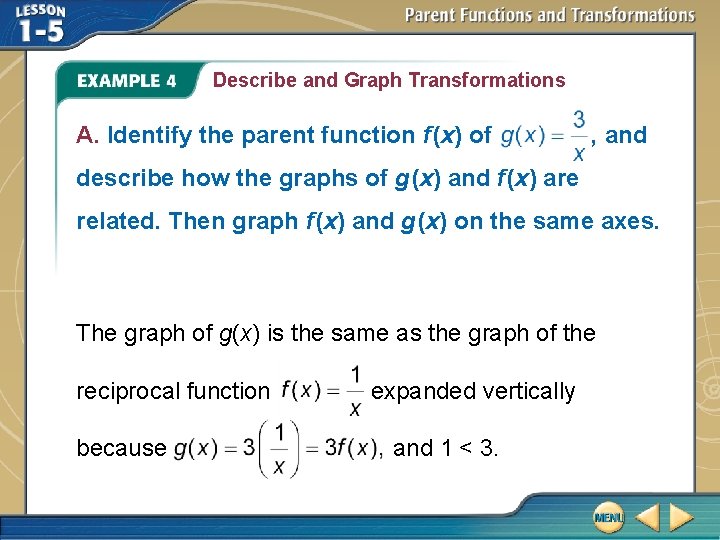 Describe and Graph Transformations A. Identify the parent function f (x) of , and Describe and Graph Transformations A. Identify the parent function f (x) of , and