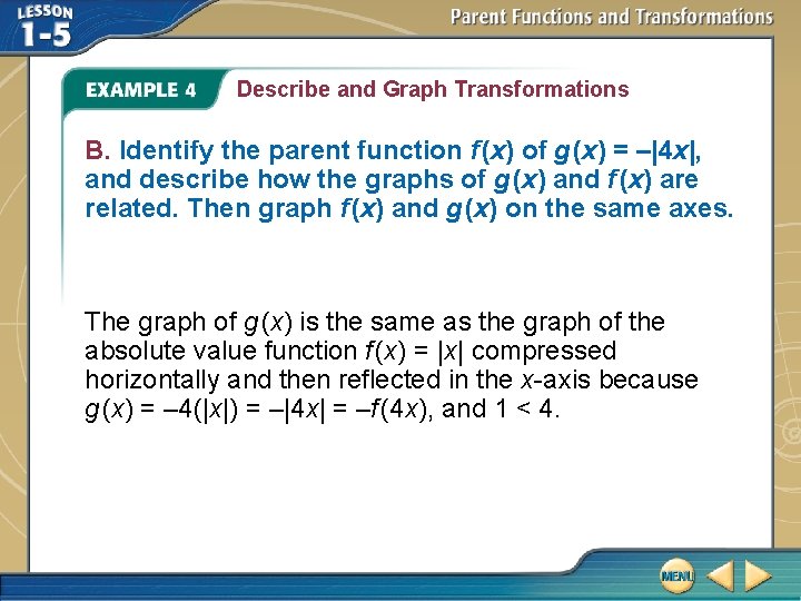 Describe and Graph Transformations B. Identify the parent function f (x) of g (x) Describe and Graph Transformations B. Identify the parent function f (x) of g (x)