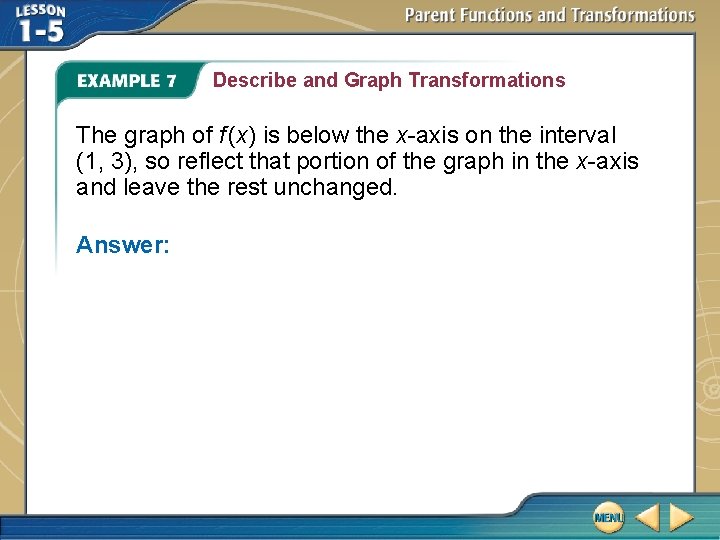 Describe and Graph Transformations The graph of f (x) is below the x-axis on Describe and Graph Transformations The graph of f (x) is below the x-axis on