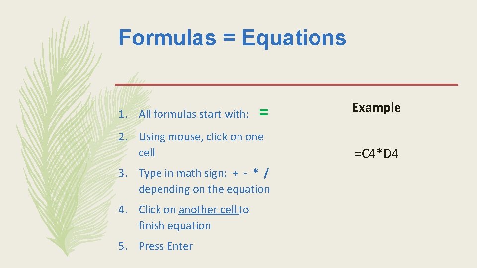 Formulas = Equations 1. All formulas start with: = 2. Using mouse, click on Formulas = Equations 1. All formulas start with: = 2. Using mouse, click on