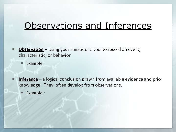 Observations and Inferences § Observation – Using your senses or a tool to record